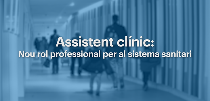 Testimonis i experiències en la implementació de la figura de l'Assistent Clínic